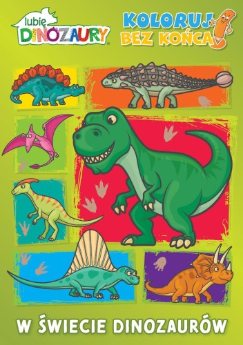 Lubię Dinozaury. Koloruj bez końca! 1. W świecie dinozurów!