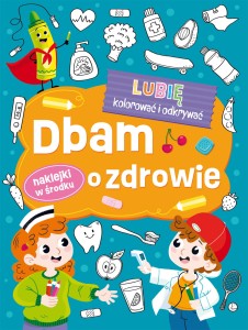 Lubię kolorować i odkrywać. Dbam o zdrowie (+ naklejki)