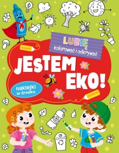 Lubię kolorować i odkrywać. Jestem eko! (+ naklejki)