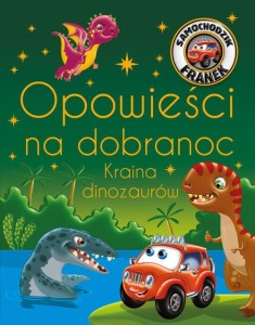 Samochodzik Franek Opowieści na dobranoc Kraina dinozaurów