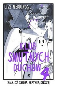 Klub Smutnych Duchów (tom 4) Znajdź swoją bratnią duszę