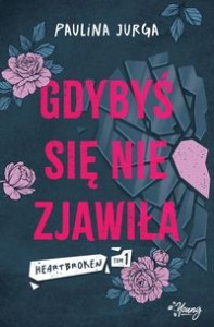 Heartbroken (tom 1) Gdybyś się nie zjawiła