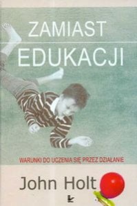 Zamiast edukacji - Warunki do uczenia się przez działanie