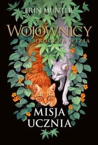 Wojownicy. Mroczna wizja (1) Misja ucznia