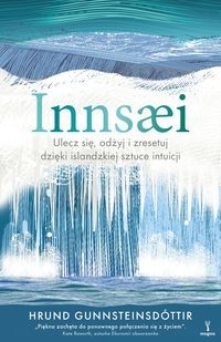 Innsaei Islandzka sztuka intuicji. Ulecz się, odżyj i zresetuj dzięki islandzkiej sztuce intuicji