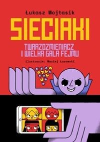 Sieciaki. Twarzozmieniacz i wielka gala fejmu