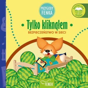 Przygody Fenka. Bezpieczeństwo w sieci. Tylko kliknąłem