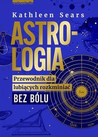  Astrologia. Przewodnik dla lubiących rozkminiać bez bólu