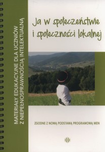 Ja w społeczeństwie i społeczności lokalnej. Materiały edukacyjne dla uczniów z niepełnosprawnością intelektualną