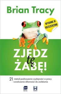 Zjedz tę żabę. 21 metod podnoszenia wydajności w pracy i zwalczania skłonności do zwlekania
