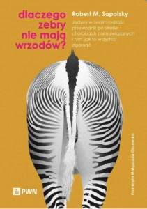 Dlaczego zebry nie mają wrzodów. Jedyny w swoim rodzaju przewodnik po stresie, chorobach z nim związanych i tym, jak to wszystko ogarnąć