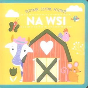 Na wsi. Dotykam, czytam, poznaję (książka sensoryczna)