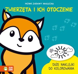 Nowe zabawy malucha. Zwierzęta i ich otoczenie (w środku naklejki)