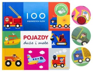 Pojazdy duże i małe. 100 pierwszych słów (książka sensoryczna)