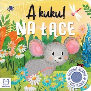 A kuku! Na łące. Filcowe klapki i lusterko (książka sensoryczna)