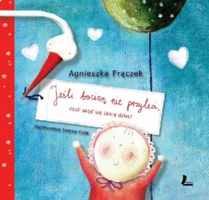 Jeśli bocian nie przyleci, czyli skąd się biorą dzieci