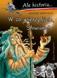 Ale historia... W co wierzyliście, Słowianie?
