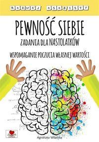 Pewność siebie. Zadania dla nastolatków. Wspomaganie poczucia własnej wartości
