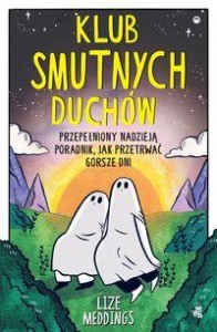 Klub Smutnych Duchów. Przepełniony nadzieją poradnik jak przetrwać gorsze dni