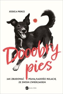 Dooobry pies. Jak zbudować pełną radości relację ze swoim zwierzakiem