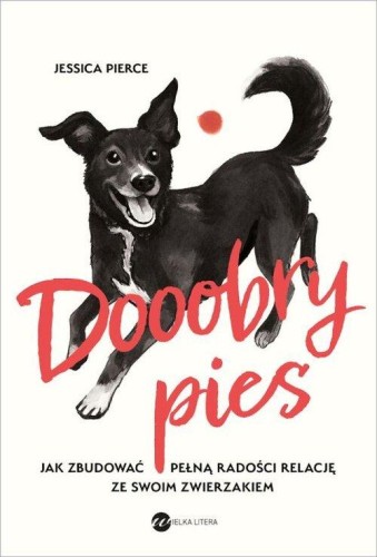 Dooobry pies. Jak zbudować pełną radości relację ze swoim zwierzakiem