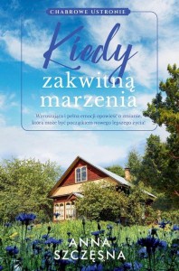 Chabrowe ustronie (tom 1) Kiedy zakwitną marzenia