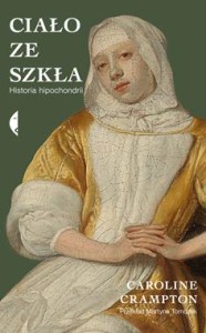 Ciało ze szkła. Historia hipochondrii