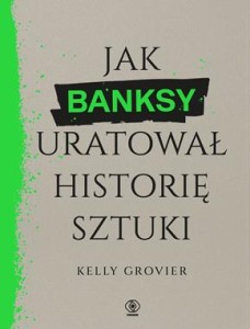 Jak Banksy uratował historię sztuki