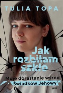 Jak rozbiłam szkło, Moje dorastanie wśród Świadków Jehowy.