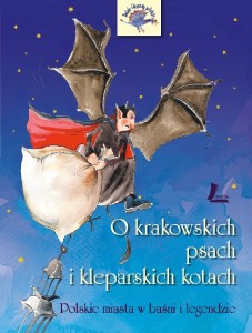 O krakowskich psach i kleparskich kotach. Polskie miasta w baśni i legendzie