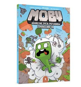 MOBY. Sekretne życie potworów z Minecrafta. Tom 1