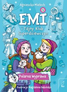 Emi i Tajny Klub Superdziewczyn (tom 10) Polarna Wyprawa