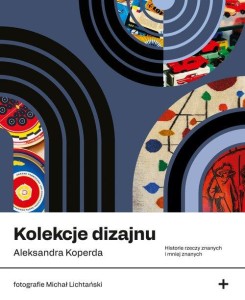 Kolekcje dizajnu. Historie rzeczy znanych i mniej znanych