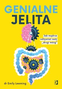 Genialne jelita. Jak mądrze odżywiać swój „drugi mózg"