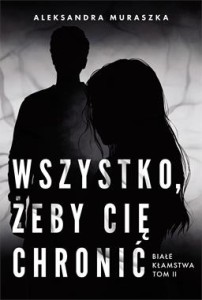 Białe kłamstwa (tom 2) Wszystko, żeby cię chronić