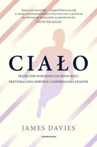Ciało. Skuteczne narzędzia leczenia bólu, przywracania zdrowia i zapobiegania urazom