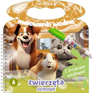 Zadanka i malowanki wodne. Zwierzęta domowe (z pisakiem wodnym)