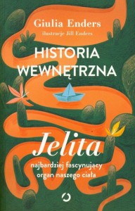 Historia wewnętrzna. Jelita – najbardziej fascynujący organ naszego ciała