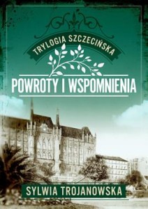 Trylogia szczecińska (3) Powroty i wspomnienia
