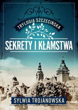 Trylogia szczecińska (1) Sekrety i kłamstwa