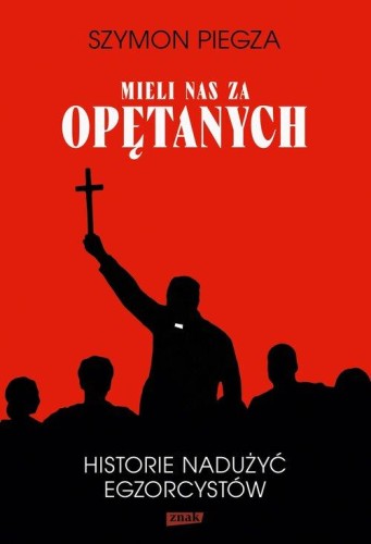 "Mieli nas za opętanych". Historie nadużyć egzorcystów