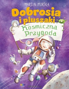 Dobrosia.Dobrosia i pluszaki. Kosmiczna przygoda.