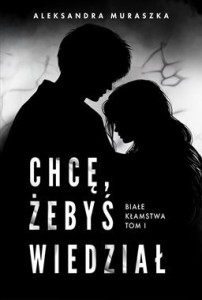 Białe kłamstwa (tom 1) Chcę, żebyś wiedział