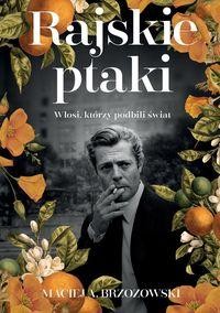 Rajskie ptaki.Włosi, którzy podbili świat