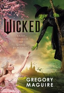 The Wicked Years.Wicked. Życie i czasy Złej Czarownicy z Zachodu.Tom 1
