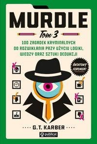 Murdle Tom 3 100 zagadek kryminalnych do rozwikłania przy użyciu logiki, wiedzy oraz sztuki dedukcji