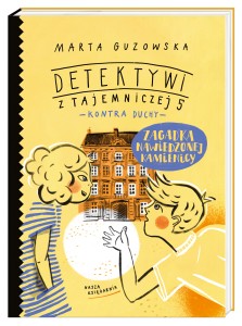 Detektywi z Tajemniczej 5 kontra duchy (tom 2) Zagadka nawiedzonej kamienicy