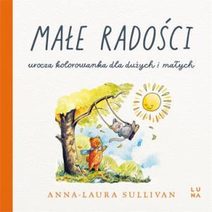 Małe radości - urocza kolorowanka dla dużych i małych