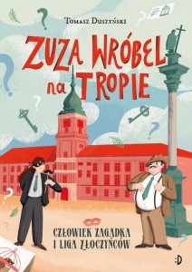 Zuza Wróbel na tropie (tom 3) Człowiek Zagadka i Liga Złoczyńców