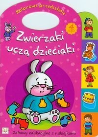 Kolorowe przedszkole. Zwierzaki uczą dzieciaki (część 4) Zabawy edukacyjne z naklejkami